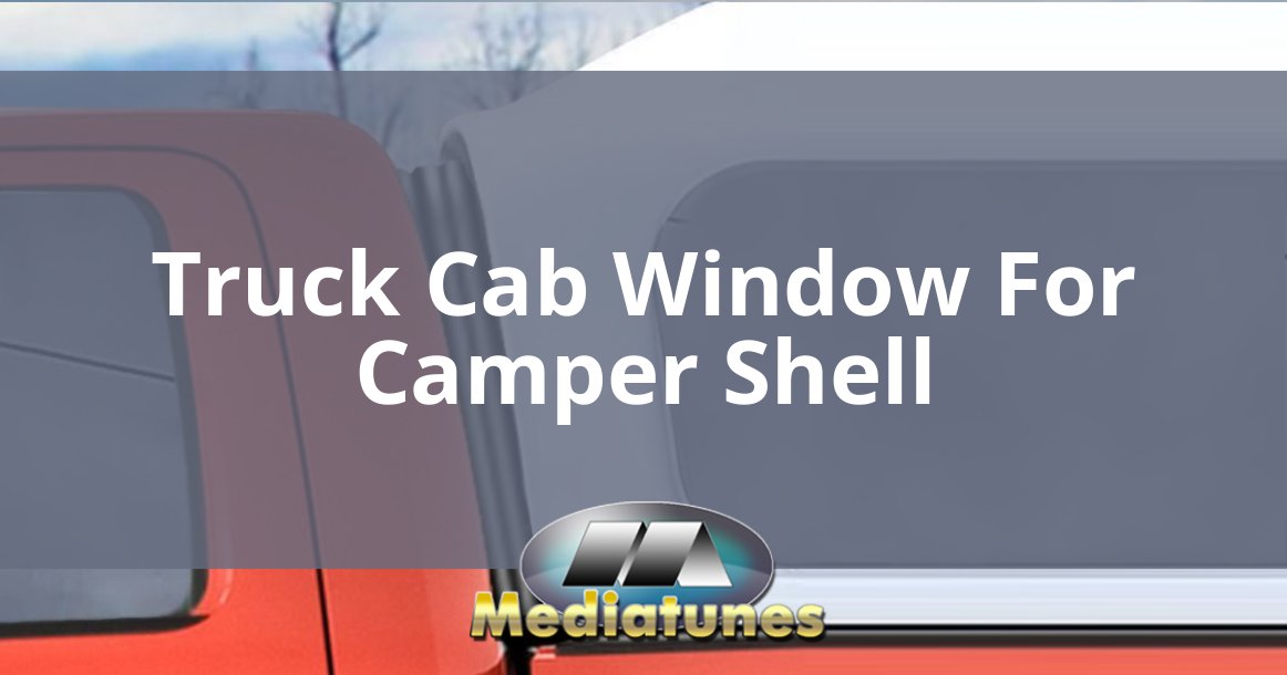 Truck Cab Window For Camper Shell