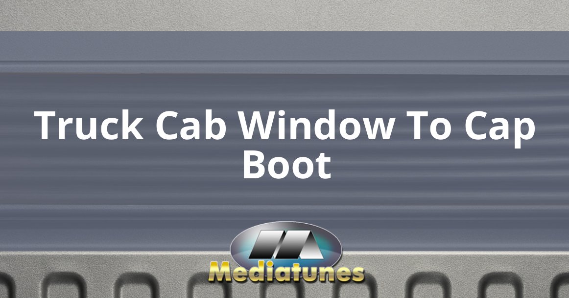 Truck Cab Window To Cap Boot