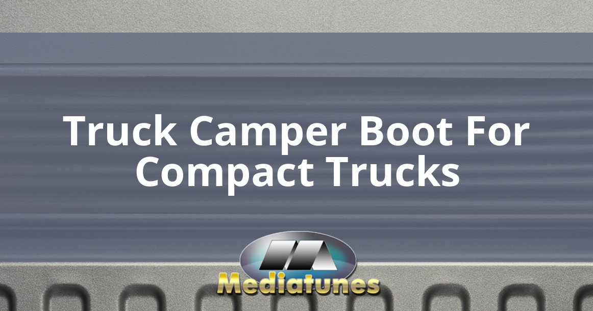 Truck Camper Boot For Compact Trucks