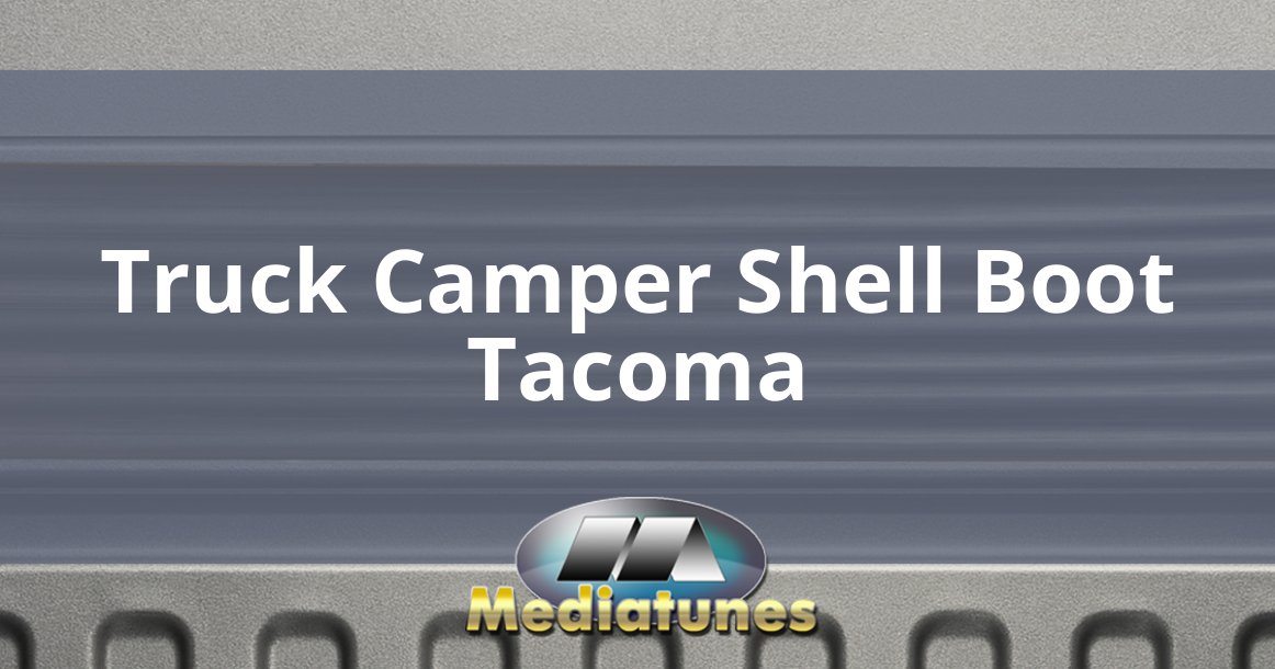 Truck Camper Shell Boot Tacoma