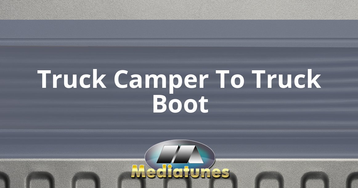 Truck Camper To Truck Boot