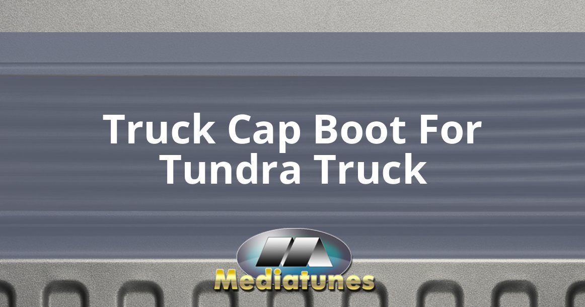 Truck Cap Boot For Tundra Truck
