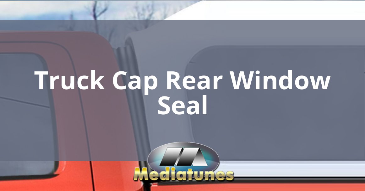 Truck Cap Rear Window Seal