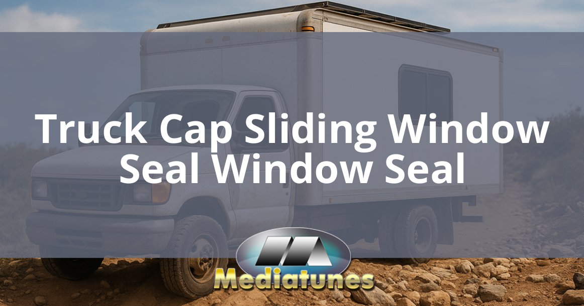 Truck Cap Sliding Window Seal Window Seal