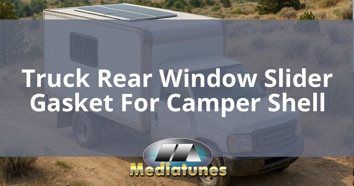 Truck Rear Window Slider Gasket For Camper Shell