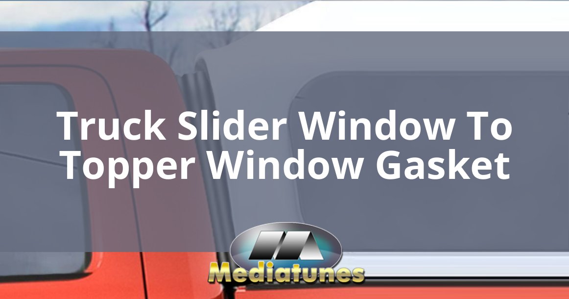 Truck Slider Window To Topper Window Gasket