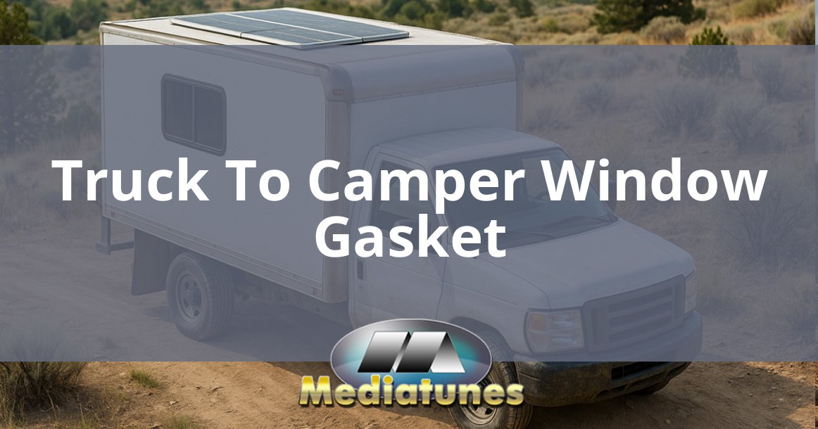 Truck To Camper Window Gasket
