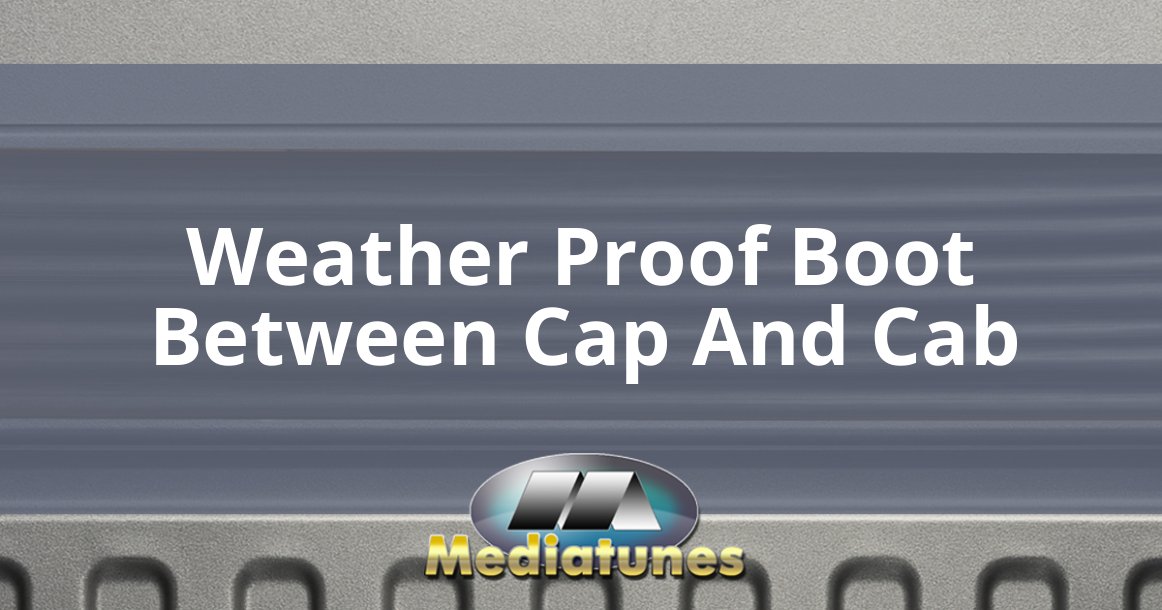 Weather Proof Boot Between Cap And Cab