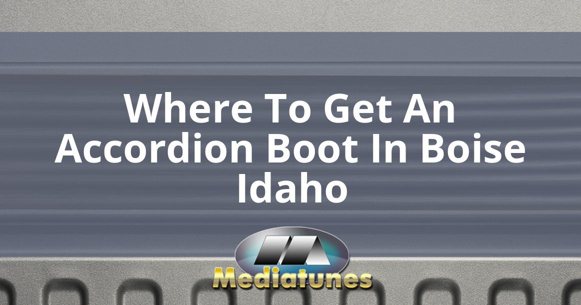 Where To Get An Accordion Boot In Boise Idaho