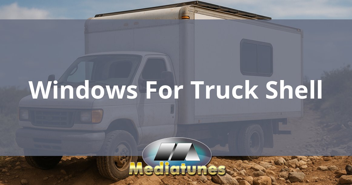 Windows For Truck Shell